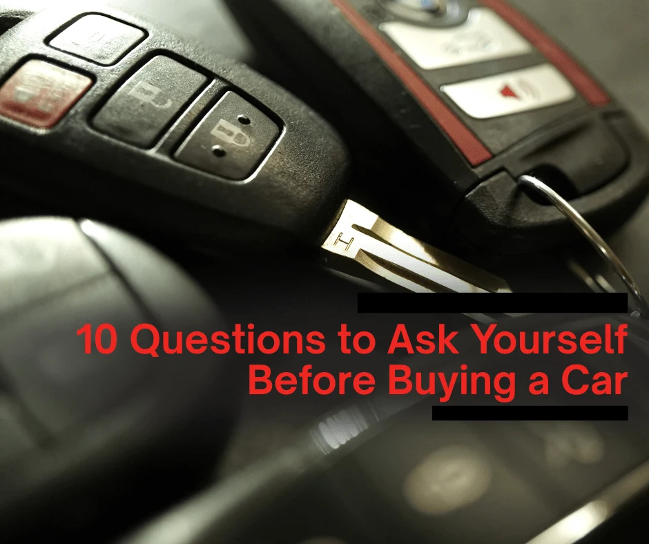 10 Questions to Ask Yourself Before Buying a Car